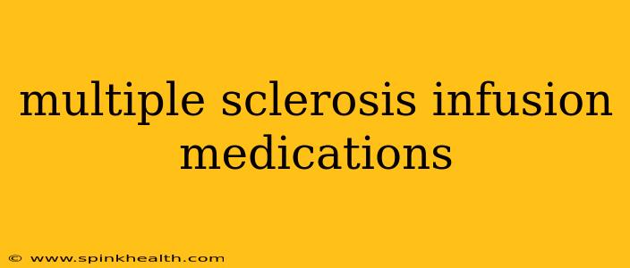 multiple sclerosis infusion medications
