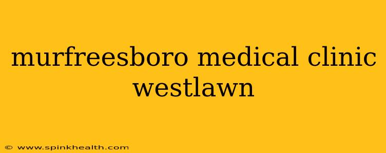 murfreesboro medical clinic westlawn