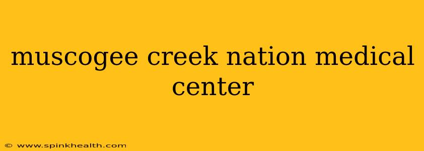 muscogee creek nation medical center