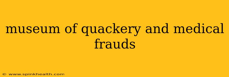 museum of quackery and medical frauds