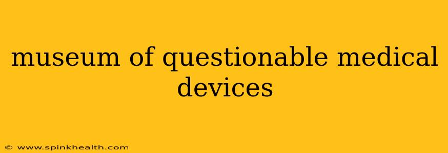museum of questionable medical devices