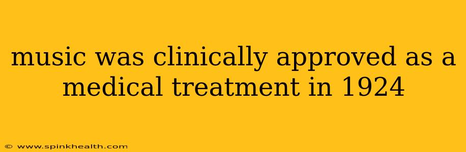 music was clinically approved as a medical treatment in 1924