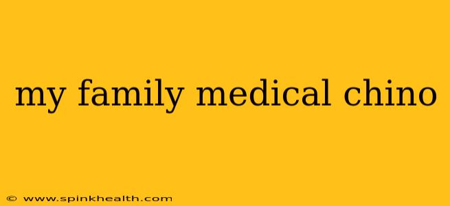 my family medical chino
