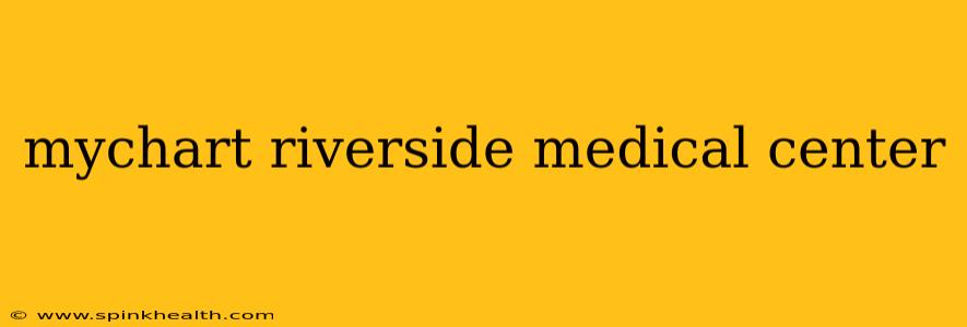 mychart riverside medical center