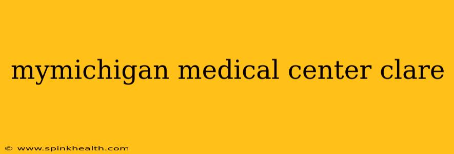 mymichigan medical center clare