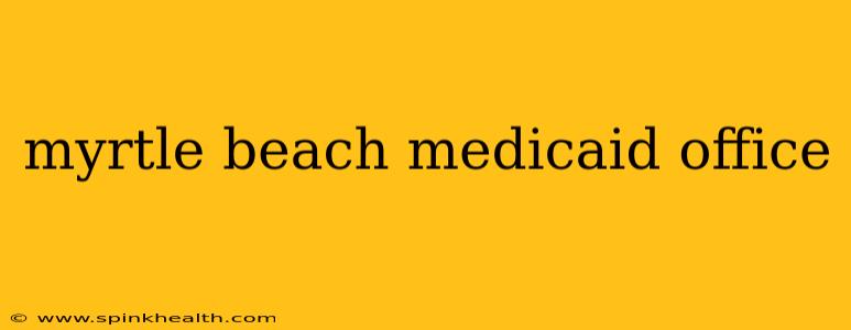 myrtle beach medicaid office