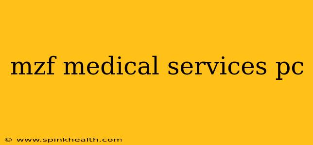 mzf medical services pc