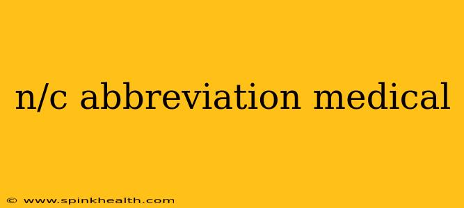 n/c abbreviation medical