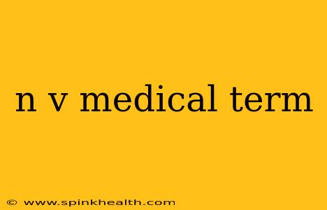 n v medical term