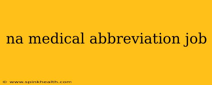 na medical abbreviation job