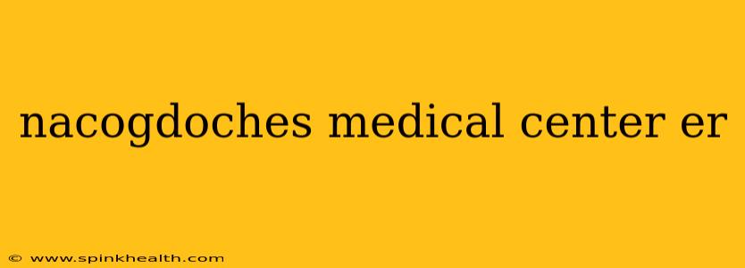 nacogdoches medical center er