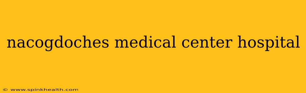 nacogdoches medical center hospital