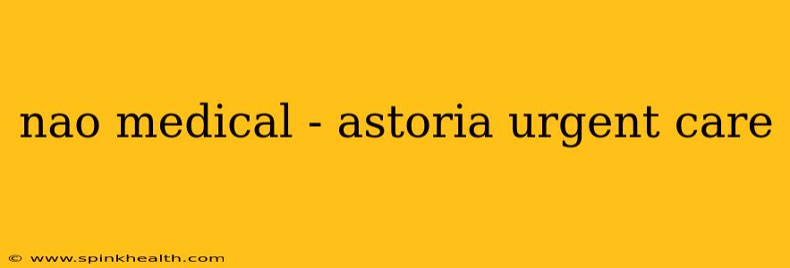 nao medical - astoria urgent care