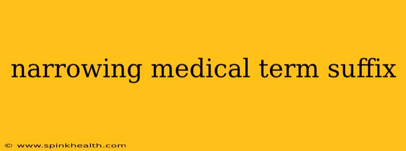 narrowing medical term suffix
