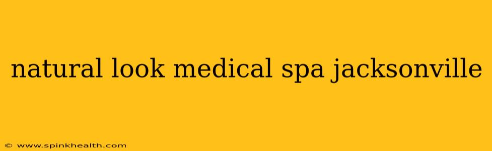 natural look medical spa jacksonville