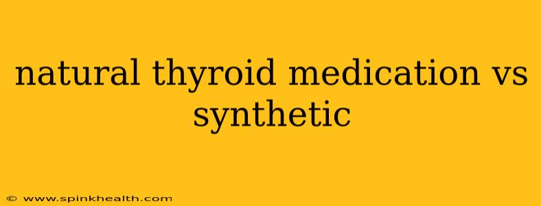 natural thyroid medication vs synthetic