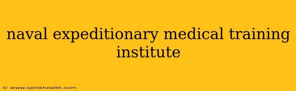 naval expeditionary medical training institute