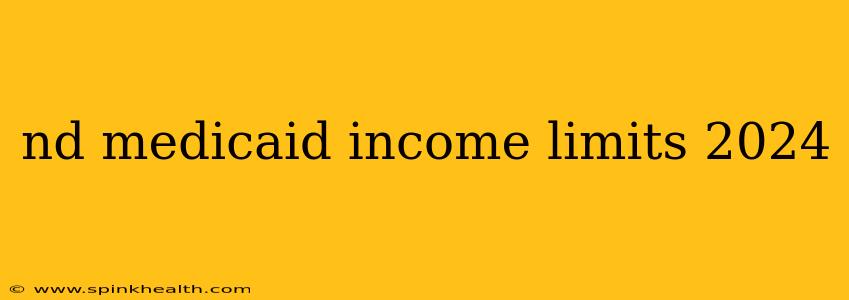 nd medicaid income limits 2024