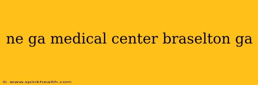 ne ga medical center braselton ga