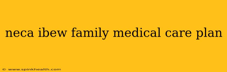 neca ibew family medical care plan