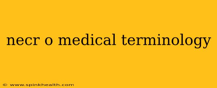 necr o medical terminology