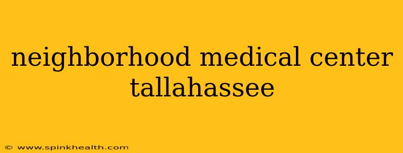 neighborhood medical center tallahassee