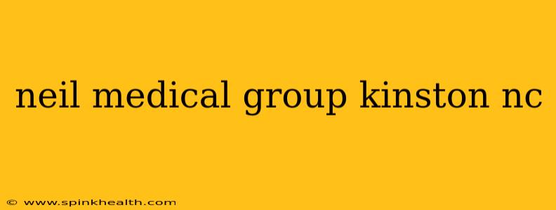 neil medical group kinston nc