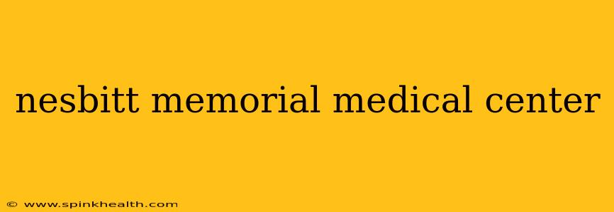 nesbitt memorial medical center