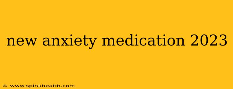 new anxiety medication 2023