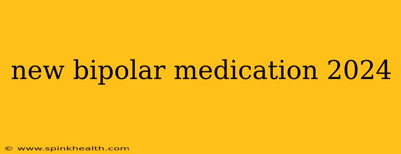 new bipolar medication 2024