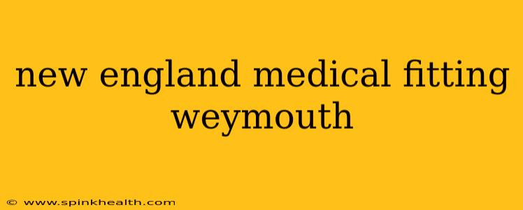 new england medical fitting weymouth