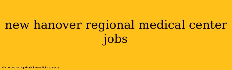 new hanover regional medical center jobs