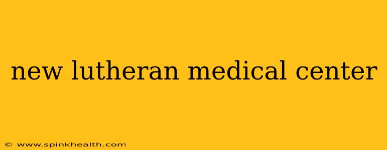 new lutheran medical center