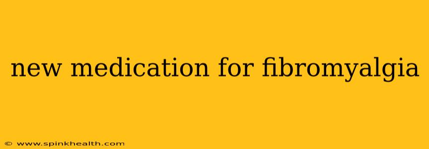 new medication for fibromyalgia