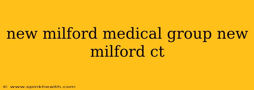 new milford medical group new milford ct
