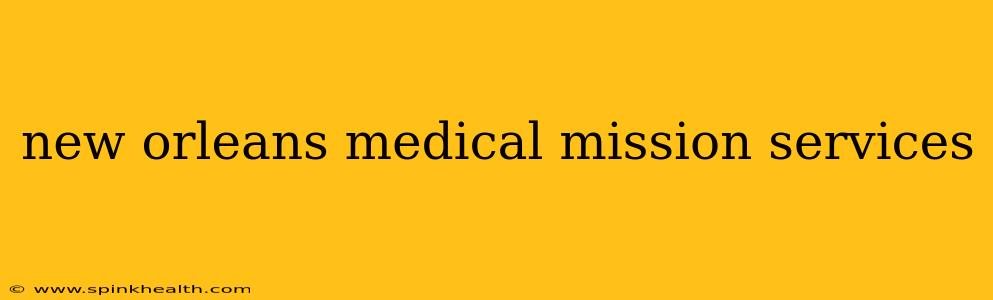 new orleans medical mission services