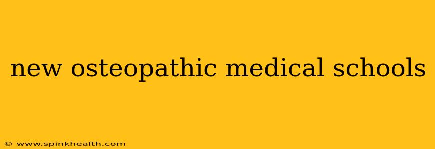new osteopathic medical schools