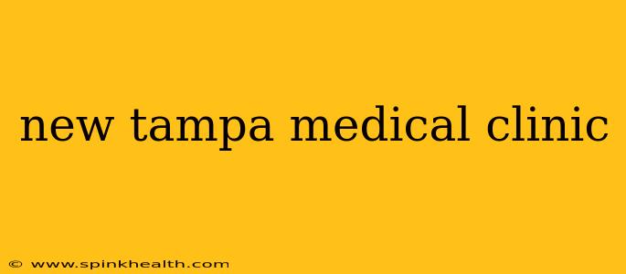 new tampa medical clinic