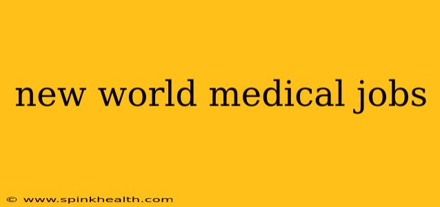 new world medical jobs
