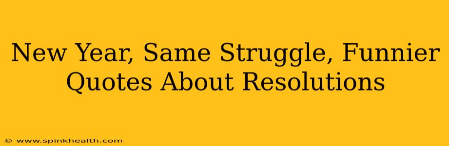 New Year, Same Struggle, Funnier Quotes About Resolutions