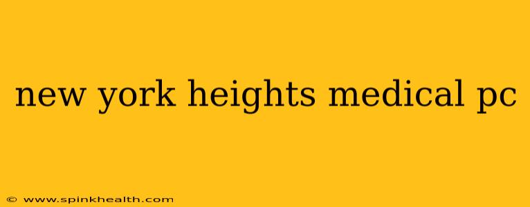 new york heights medical pc