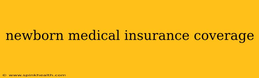 newborn medical insurance coverage