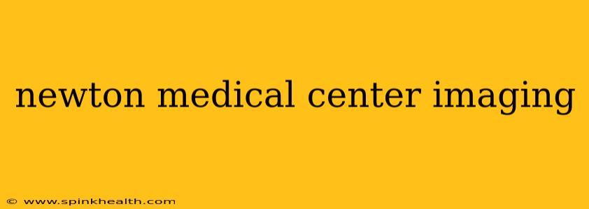 newton medical center imaging
