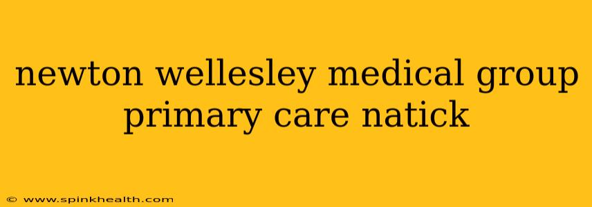 newton wellesley medical group primary care natick