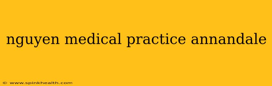 nguyen medical practice annandale
