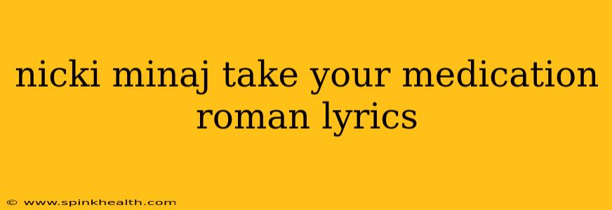 nicki minaj take your medication roman lyrics