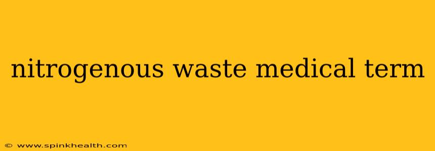 nitrogenous waste medical term