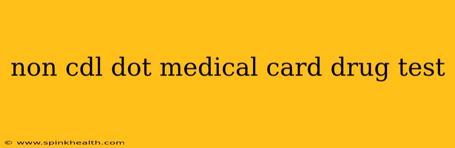 non cdl dot medical card drug test