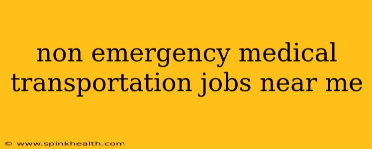 non emergency medical transportation jobs near me