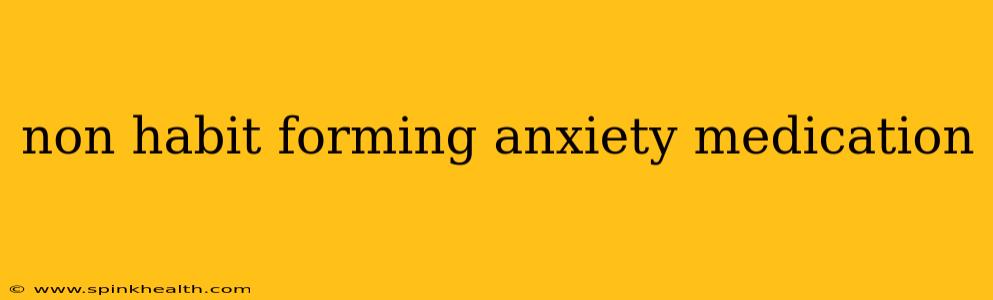 non habit forming anxiety medication